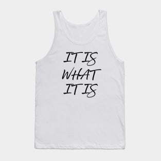 It Is What It Is Tank Top